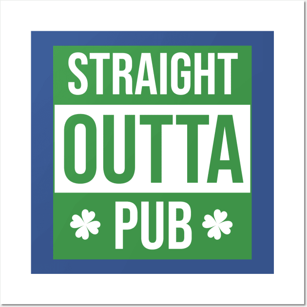 Straight Outta Pub Irish St. Patrick’s Day sign Wall Art by Lingos